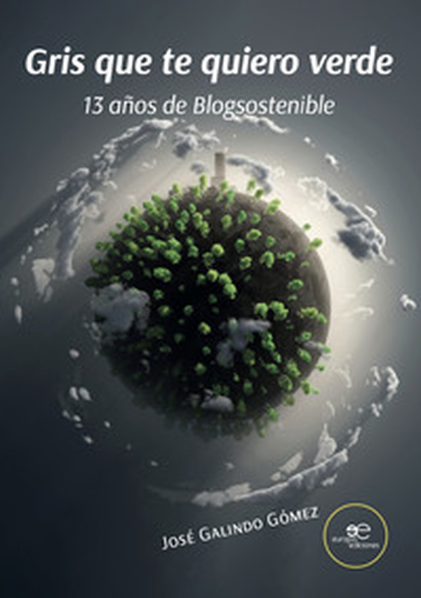 Gris que te quiero verde. 13 años de Blogsostenible - Librerie.coop Gris que te quiero verde. 13 años de Blogsostenible - Librerie.coop