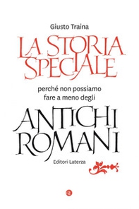 La storia speciale. Perché non possiamo fare a meno degli antichi romani - Librerie.coop La storia speciale. Perché non possiamo fare a meno degli antichi romani - Librerie.coop