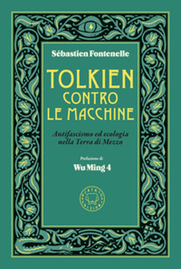 Tolkien contro le macchine. Antifascismo ed ecologia nella Terra di Mezzo - Librerie.coop