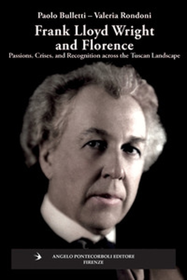 Frank Lloyd Wright and Firenze. Passions, crises, and recognition across the tuscan landscape - Librerie.coop
