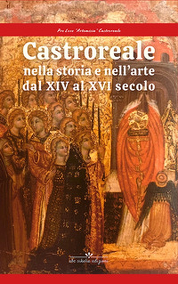 Castroreale nella storia e nell'arte dal XIV al XVI secolo. - Librerie.coop Castroreale nella storia e nell'arte dal XIV al XVI secolo. - Librerie.coop