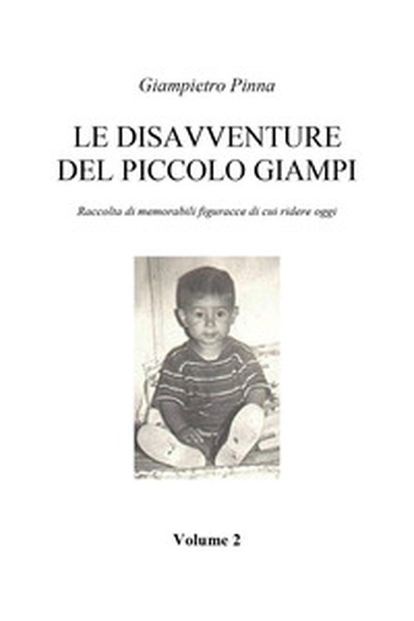 Le disavventure del piccolo Giampi. Raccolta di memorabilio figuracce di cui ridere oggi - Vol. 2 - Librerie.coop Le disavventure del piccolo Giampi. Raccolta di memorabilio figuracce di cui ridere oggi - Vol. 2 - Librerie.coop