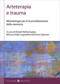 Arteterapia e trauma. Metodologie per il riconsolidamento della memoria - Librerie.coop