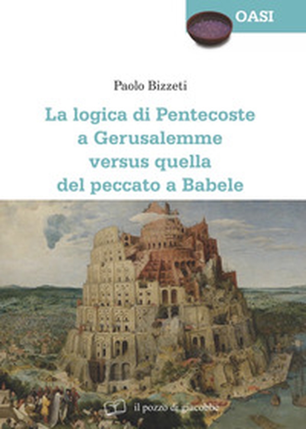 La Logica di Pentecoste a Gerusalemme versus quella del peccato a Babele - Librerie.coop La Logica di Pentecoste a Gerusalemme versus quella del peccato a Babele - Librerie.coop