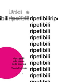 Unici e ripetibili. 4 progetti alla prova della pratica - Librerie.coop