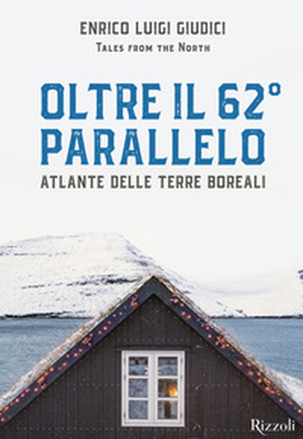 Oltre il 62° parallelo. Atlante delle terre boreali - Librerie.coop Oltre il 62° parallelo. Atlante delle terre boreali - Librerie.coop