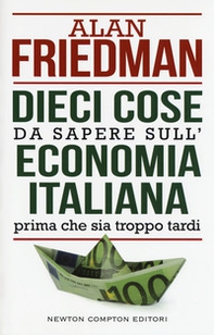 Dieci cose da sapere sull'economia italiana prima che sia troppo tardi - Librerie.coop