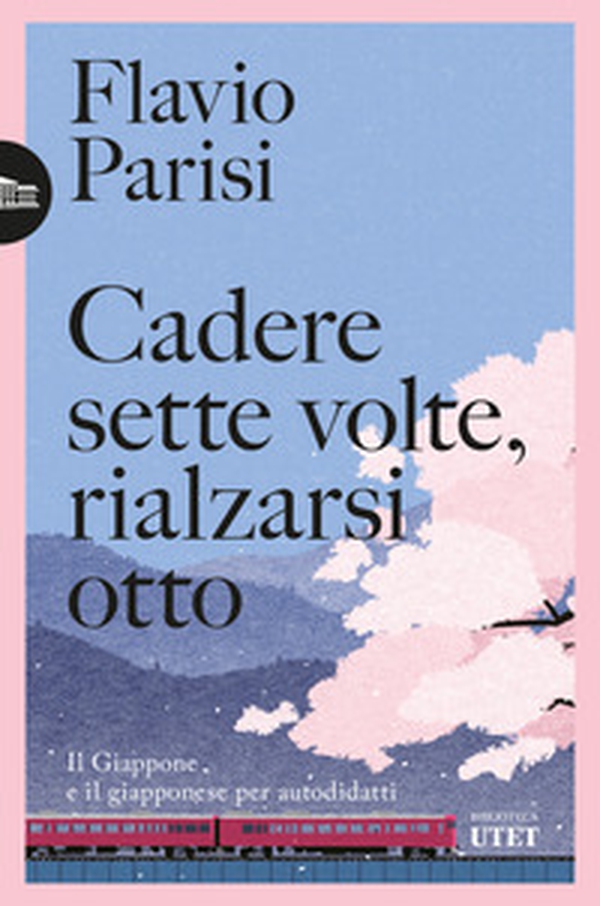 Cadere sette volte, rialzarsi otto. Il Giappone e il giapponese per autodidatti - Librerie.coop