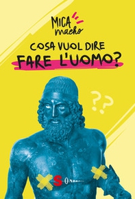 Cosa vuol dire fare l'uomo? - Librerie.coop