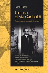 La casa di via Garibaldi. Come ho catturato Adolf Eichmann - Librerie.coop La casa di via Garibaldi. Come ho catturato Adolf Eichmann - Librerie.coop