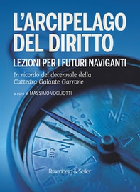 L'arcipelago del diritto. Lezioni per i futuri naviganti. In ricordo del decennale della cattedra Galante Garrone - Librerie.coop L'arcipelago del diritto. Lezioni per i futuri naviganti. In ricordo del decennale della cattedra Galante Garrone - Librerie.coop