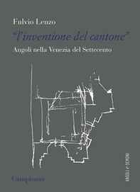 L'«inventione del cantone» Angoli nella Venezia del Settecento - Librerie.coop L'«inventione del cantone» Angoli nella Venezia del Settecento - Librerie.coop