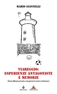 Viareggio: esperienze antagoniste e memorie. (Come abbiamo provato a recuperare la nostra rivoluzione) - Librerie.coop