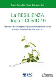 La resilienza dopo il covid-19. Tecniche e procedure per la riprogettazione della vita sociale e ambientale delle città e delle istituzioni - Librerie.coop La resilienza dopo il covid-19. Tecniche e procedure per la riprogettazione della vita sociale e ambientale delle città e delle istituzioni - Librerie.coop