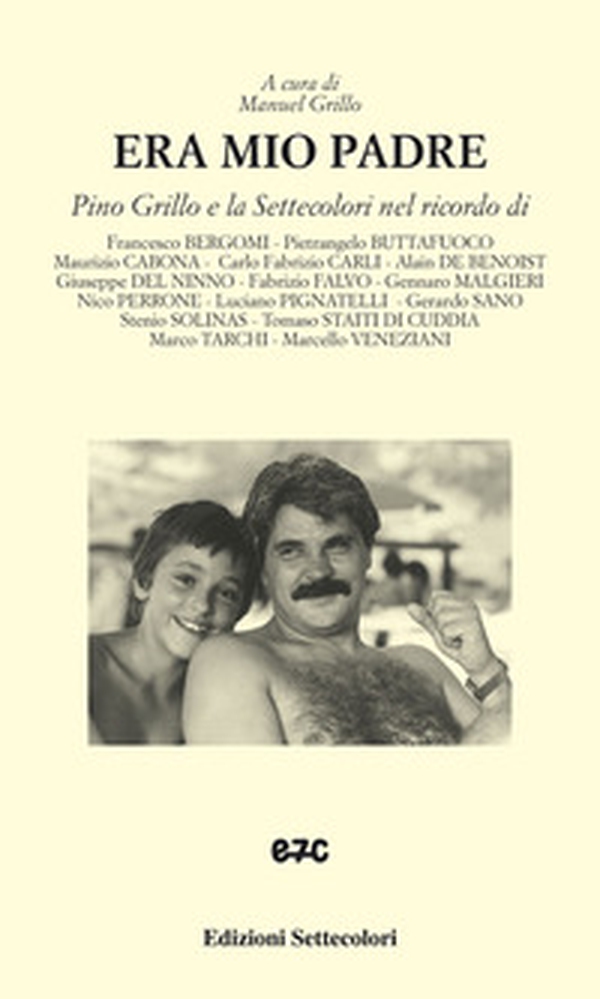 Era io padre. Pino Grillo e la Settecolori nel ricordo di... - Librerie.coop Era io padre. Pino Grillo e la Settecolori nel ricordo di... - Librerie.coop