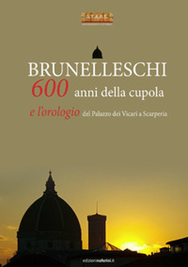 Brunelleschi. 600 anni della cupola e l'orologio del Palazzo dei Vicari a Scarperia - Librerie.coop Brunelleschi. 600 anni della cupola e l'orologio del Palazzo dei Vicari a Scarperia - Librerie.coop