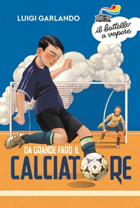 Da grande farò il calciatore - Librerie.coop