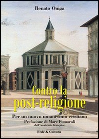 Contro la post-religione. Per un nuovo umanesimo cristiano - Librerie.coop
