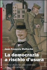 La democrazia a rischio d'usura. L'etica di fronte alla violenza del credito abusivo - Librerie.coop La democrazia a rischio d'usura. L'etica di fronte alla violenza del credito abusivo - Librerie.coop