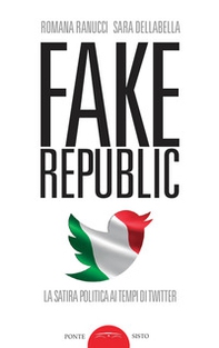 Fake republic. La satira politica ai tempi di Twitter - Librerie.coop