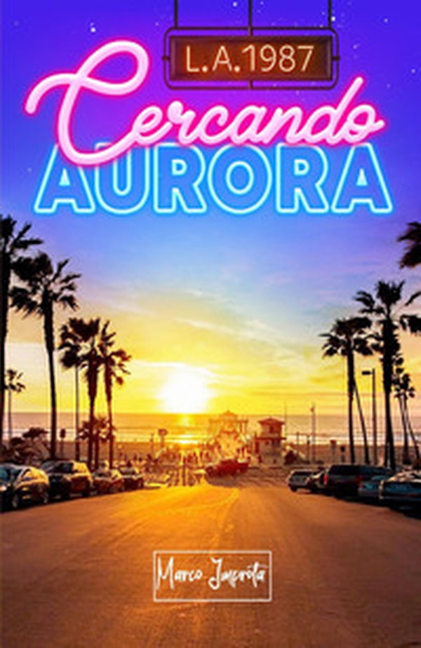L.A. 1987. Cercando Aurora - Librerie.coop L.A. 1987. Cercando Aurora - Librerie.coop