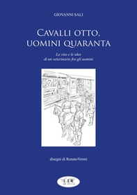 Cavalli otto, uomini quaranta. La vita e le idee di un veterinario fra gli uomini - Librerie.coop Cavalli otto, uomini quaranta. La vita e le idee di un veterinario fra gli uomini - Librerie.coop