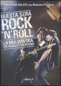 Questa sera rock'n'roll. La mia vita tra un assolo e un sogno - Librerie.coop