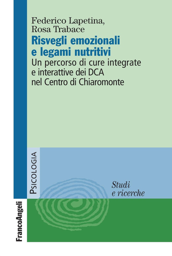 Risvegli emozionali e legami nutritivi. Un percorso di cure integrate ed interattive dei DCA nel Centro di Chiaromonte - Librerie.coop Risvegli emozionali e legami nutritivi. Un percorso di cure integrate ed interattive dei DCA nel Centro di Chiaromonte - Librerie.coop