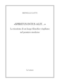 «Spiritus intus alit...». La ricezione di un luogo filosofico virgiliano nel pensiero moderno - Librerie.coop