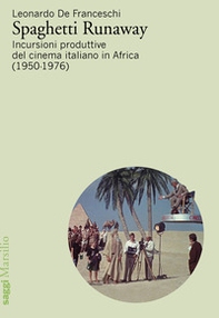 Spaghetti runaway. Incursioni produttive del cinema italiano in Africa (1950-1976) - Librerie.coop