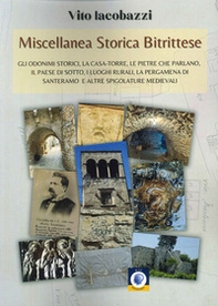 Miscellanea storica bitrittese. Gli odonimi storici, la casa-torre, le pietre che parlano, il paese sotterraneo, i luoghi rurali, la pergamena di Santeramo e altre spigolature medievali - Librerie.coop