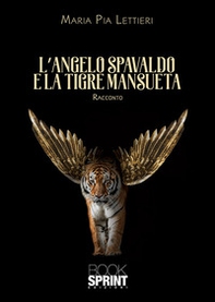 L'angelo spavaldo e la tigre mansueta - Librerie.coop