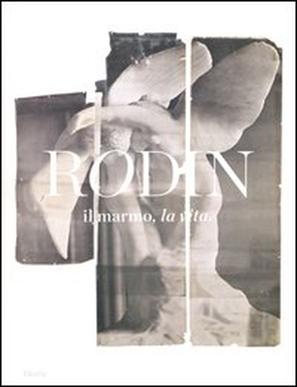 Rodin, il marmo, la vita. Catalogo della mostra (Milano, 17 ottobre 2013-26 gennaio 2014) - Librerie.coop