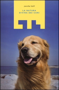 La natura divina dei cani. Miracoli divenuti realtà grazie al miglior amico dell'uomo - Librerie.coop La natura divina dei cani. Miracoli divenuti realtà grazie al miglior amico dell'uomo - Librerie.coop