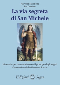 La via segreta di San Michele. Itinerario per un cammino con il principe degli angeli - Librerie.coop La via segreta di San Michele. Itinerario per un cammino con il principe degli angeli - Librerie.coop