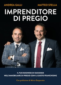 Imprenditore di pregio. Il tuo business di successo nell'immobiliare di pregio con il giusto franchising - Librerie.coop