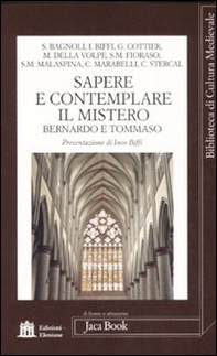 Sapere e contemplare il mistero. Bernardo e Tommaso - Librerie.coop