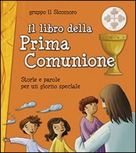 Il libro della Prima Comunione. Storie e parole per un giorno speciale - Librerie.coop Il libro della Prima Comunione. Storie e parole per un giorno speciale - Librerie.coop
