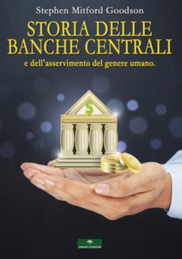 Storia delle Banche Centrali e dell'asservimento del genere umano - Librerie.coop Storia delle Banche Centrali e dell'asservimento del genere umano - Librerie.coop