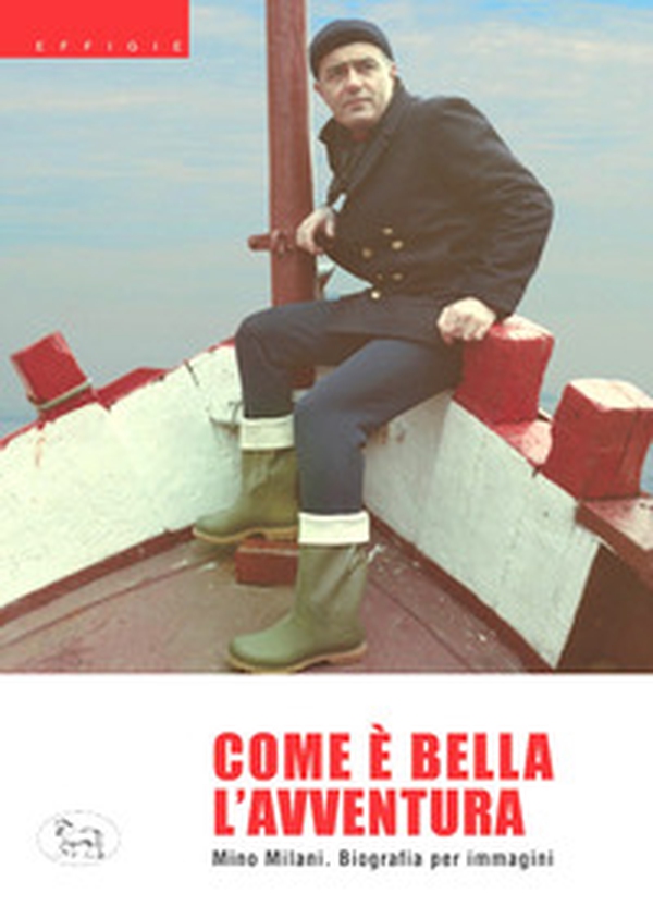 Com'è bella l'avventura. Biografia per immagini - Librerie.coop Com'è bella l'avventura. Biografia per immagini - Librerie.coop