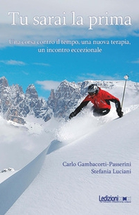 Tu sarai la prima. Una corsa contro il tempo, una nuova terapia, un incontro eccezionale - Librerie.coop