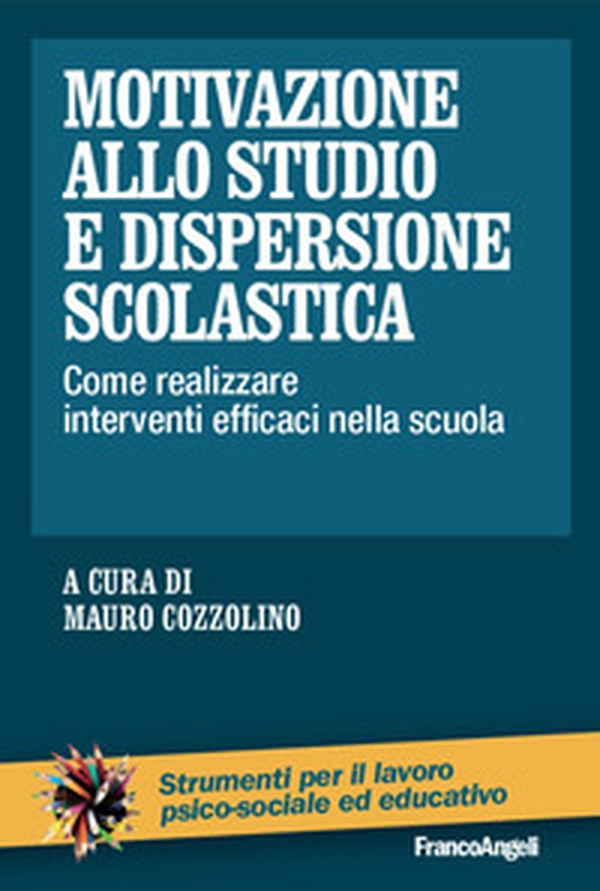 Motivazione allo studio e dispersione scolastica. Come realizzare interventi efficaci nella scuola - Librerie.coop Motivazione allo studio e dispersione scolastica. Come realizzare interventi efficaci nella scuola - Librerie.coop