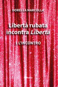 Libertà rubata incontra Libertà - Vol. 1 - Librerie.coop