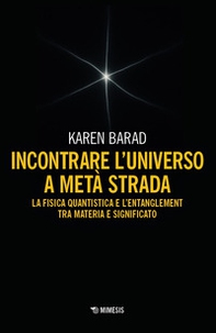 Incontrare l'universo a metà strada. La fisica quantistica e l'entanglement di materia e significato - Librerie.coop