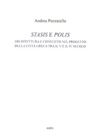 Stasis e polis. Architettura e conflitto nel progetto della città greca tra il V e il IV secolo - Librerie.coop