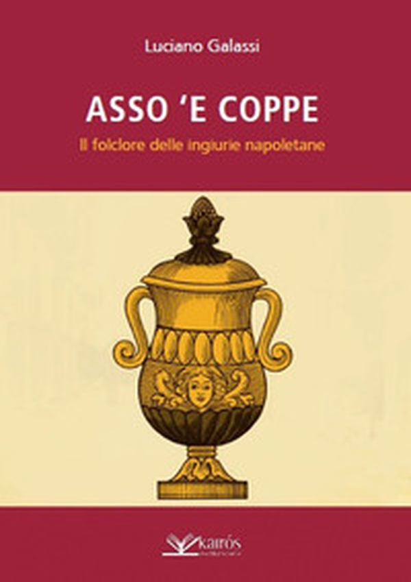 Asso 'e coppe. Il folclore delle ingiurie napoletane - Librerie.coop Asso 'e coppe. Il folclore delle ingiurie napoletane - Librerie.coop