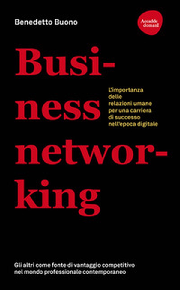 Business networking. L'importanza delle relazioni umane per una carriera di successo nell'epoca digitale - Librerie.coop Business networking. L'importanza delle relazioni umane per una carriera di successo nell'epoca digitale - Librerie.coop
