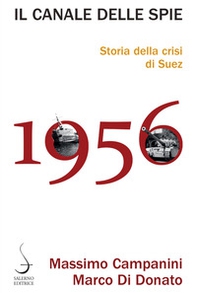 Il canale delle spie. Storia della crisi di Suez 1956 - Librerie.coop