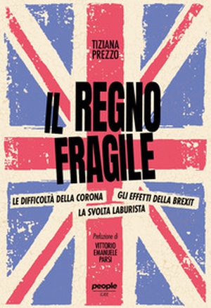 Il regno fragile. Le difficoltà della Corona, gli effetti della Brexit, la svolta laburista - Librerie.coop