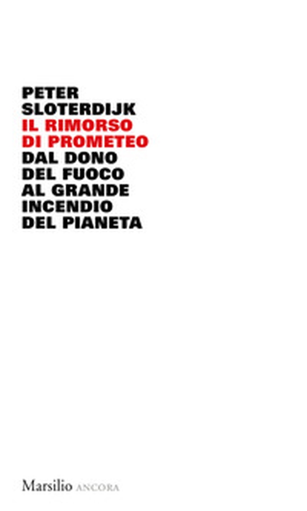 Il rimorso di Prometeo. Dal dono del fuoco al grande incendio del pianeta - Librerie.coop Il rimorso di Prometeo. Dal dono del fuoco al grande incendio del pianeta - Librerie.coop